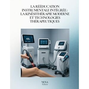 BALOGH WITTMAN, BRIGITTA La Rééducation Instrumentale Intégrée : kinésithérapie moderne et technologies thérapeutiques: Approche clinique, physiologique et scientifique des techniques instru mentales en cabinet libéral BALOGH WITTMAN, BRIGITTA La Rééducation Instrumentale Intégrée : kinésithérapie moderne et technologies thérapeutiques: Approche clinique, physiologique et scientifique des techniques instru mentales en cabinet libéral