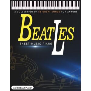 Harada, Hanako Beatles Sheet Music Piano: A Collection of 56 Great Songs for Anyone Harada, Hanako Beatles Sheet Music Piano: A Collection of 56 Great Songs for Anyone