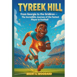 Woodard, Brent S. Tyreek Hill Biography: From Georgia to the Gridiron – The Incredible Journey of the Fastest Player in Football (Inspiring Sports Heroes Collection) Woodard, Brent S. Tyreek Hill Biography: From Georgia to the Gridiron – The Incredible Journey of the Fastest Player in Football (Inspiring Sports Heroes Collection)