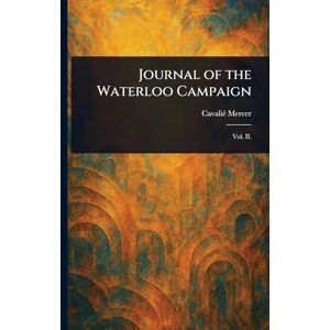 Mercer, Cavalié Journal of the Waterloo Campaign Mercer, Cavalié Journal of the Waterloo Campaign