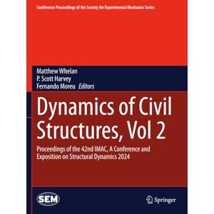 Dynamics of Civil Structures, Vol. 2: Proceedings of the 42nd IMAC, A Conference and Exposition on Structural Dynamics 2024 (Conference Proceedings of the Society for Experimental Mechanics Series) Dynamics of Civil Structures, Vol. 2: Proceedings of the 42nd IMAC, A Conference and Exposition on Structural Dynamics 2024 (Conference Proceedings of the Society for Experimental Mechanics Series)