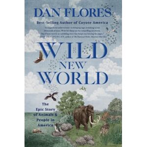Flores, Dan Wild New World: The Epic Story of Animals and People in America Flores, Dan Wild New World: The Epic Story of Animals and People in America