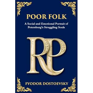 Dostoevsky, Fyodor Poor Folk: A Heartfelt Story of Love, Poverty, and Human Struggle: 89 (Library of Alexandria) Dostoevsky, Fyodor Poor Folk: A Heartfelt Story of Love, Poverty, and Human Struggle: 89 (Library of Alexandria)