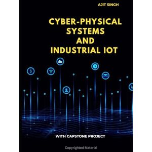 Singh, Ajit Cyber-Physical Systems and Industrial IoT Singh, Ajit Cyber-Physical Systems and Industrial IoT