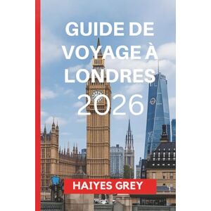 GREY, HAIYES GUIDE DE VOYAGE À LONDRES 2026: « Héritage royal, ambiance moderne et le cœur battant de la Grande-Bretagne » GREY, HAIYES GUIDE DE VOYAGE À LONDRES 2026: « Héritage royal, ambiance moderne et le cœur battant de la Grande-Bretagne »
