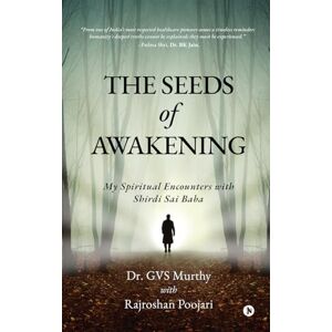 Rajroshan Poojari The Seeds of Awakening: My Spiritual Encounters with Shirdi Sai Baba Rajroshan Poojari The Seeds of Awakening: My Spiritual Encounters with Shirdi Sai Baba