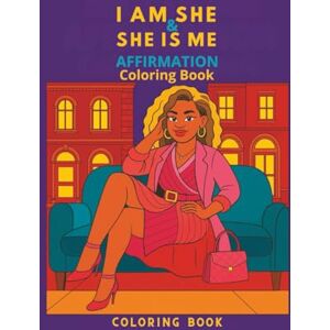 Brown, S. A. D. I AM SHE & SHE IS ME: AFFIRMATION COLORING BOOK Brown, S. A. D. I AM SHE & SHE IS ME: AFFIRMATION COLORING BOOK