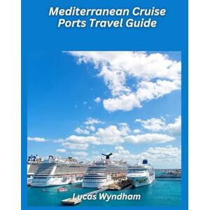 Wyndham, Lucas Mediterranean Cruise Ports Travel Guide 2026: Top Shore Excursions, Local Eats & Must-See Sights Wyndham, Lucas Mediterranean Cruise Ports Travel Guide 2026: Top Shore Excursions, Local Eats & Must-See Sights