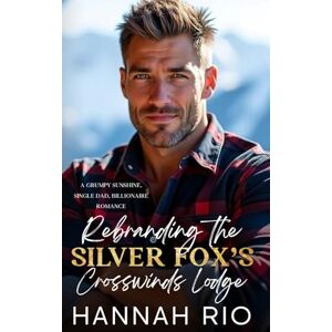 Rio Rebranding the Silver Fox’s Crosswinds Lodge: A Grumpy/Sunshine, Single Dad, Billionaire Romance Rio Rebranding the Silver Fox’s Crosswinds Lodge: A Grumpy/Sunshine, Single Dad, Billionaire Romance
