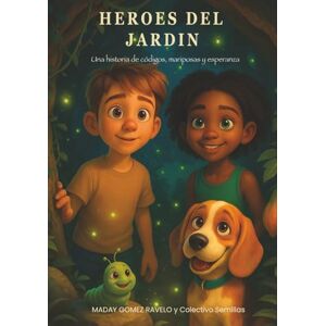 Gomez Ravelo, Maday Héroes del Jardín (Semillas en la Oscuridad) Gomez Ravelo, Maday Héroes del Jardín (Semillas en la Oscuridad)