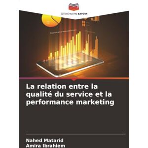 Matarid, Nahed La relation entre la qualité du service et la performance marketing Matarid, Nahed La relation entre la qualité du service et la performance marketing