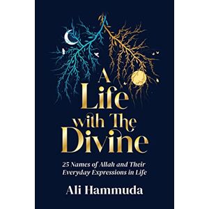 Hammuda, Ali A Life with the Divine: 25 Names of Allah and their everyday expressions in life Hammuda, Ali A Life with the Divine: 25 Names of Allah and their everyday expressions in life