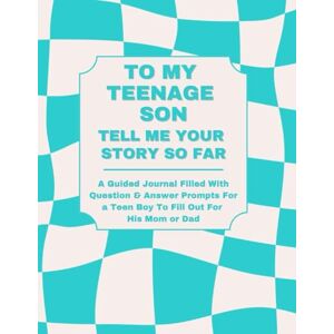Lee To My Teenage Son: Tell Me Your Story So Far: A Guided Journal Filled With Question & Answer Prompts For a Teen Boy To Fill Out For His Mom or Dad Lee To My Teenage Son: Tell Me Your Story So Far: A Guided Journal Filled With Question & Answer Prompts For a Teen Boy To Fill Out For His Mom or Dad