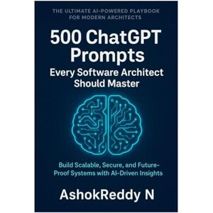 Nemilidinne, Ashok Reddy 500 ChatGPT Prompts Every Software Architect Should Master: Design smarter systems, make faster decisions, and future-proof your software architecture career with AI-driven insights Nemilidinne, Ashok Reddy 500 ChatGPT Prompts Every Software Architect Should Master: Design smarter systems, make faster decisions, and future-proof your software architecture career with AI-driven insights