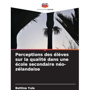 Yule, Bettina Perceptions des élèves sur la qualité dans une école secondaire néo-zélandaise Yule, Bettina Perceptions des élèves sur la qualité dans une école secondaire néo-zélandaise