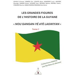 SABAS MAKEDA MAKANDA, Kam Kama Les grandes figures de l’histoire de la Guyane: « Nou Gangan-yé atè Lagwiyan » SABAS MAKEDA MAKANDA, Kam Kama Les grandes figures de l’histoire de la Guyane: « Nou Gangan-yé atè Lagwiyan »