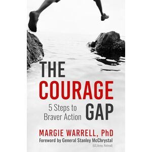 Warrell, Margie The Courage Gap: 5 Steps to Braver Action Warrell, Margie The Courage Gap: 5 Steps to Braver Action