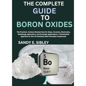 SIBLEY, SANDY E. THE COMPLETE GUIDE TO BORON OXIDES SIBLEY, SANDY E. THE COMPLETE GUIDE TO BORON OXIDES