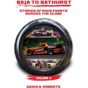 Roberts Baja to Bathurst: Stories of Race Events Across the Globe Volume 2 Roberts Baja to Bathurst: Stories of Race Events Across the Globe Volume 2