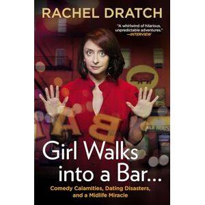 Dratch, Rachel Girl Walks into a Bar . . .: Comedy Calamities, Dating Disasters, and a Midlife Miracle Dratch, Rachel Girl Walks into a Bar . . .: Comedy Calamities, Dating Disasters, and a Midlife Miracle