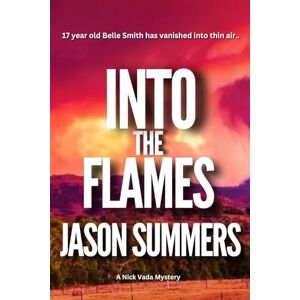 Summers, Jason Into The Flames: Australian Crime Mystery Nick Vada Book 2 (A Nick Vada Thriller) Summers, Jason Into The Flames: Australian Crime Mystery Nick Vada Book 2 (A Nick Vada Thriller)