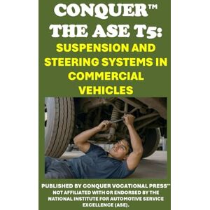 McCaulay, Philip Martin Conquer the ASE T5: Suspension and Steering Systems in Commercial Vehicles (Automotive Exams) McCaulay, Philip Martin Conquer the ASE T5: Suspension and Steering Systems in Commercial Vehicles (Automotive Exams)