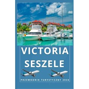 Birham, Helen VICTORIA SESZELE Przewodnik turystyczny 2026 (AFRICA COUNTRIES UPDATED LOW BUDGET TRAVEL GUIDE (ENGLISH, GERMAN, ITALIAN, FRENCH, JAPANESE, SPANISH, DUTCH, POLISH)) Birham, Helen VICTORIA SESZELE Przewodnik turystyczny 2026 (AFRICA COUNTRIES UPDATED LOW BUDGET TRAVEL GUIDE (ENGLISH, GERMAN, ITALIAN, FRENCH, JAPANESE, SPANISH, DUTCH, POLISH))