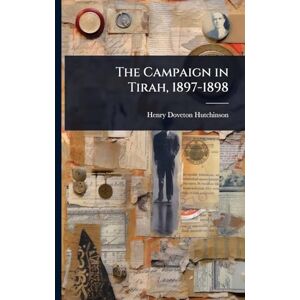 Hutchinson, Henry Doveton The Campaign in Tirah, 1897-1898 Hutchinson, Henry Doveton The Campaign in Tirah, 1897-1898
