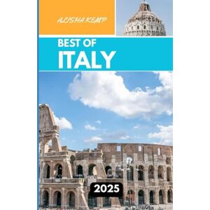 Kemp, Alisha BEST OF ITALY 2025: A Journey Through Art, Coastlines, Cuisine, and Timeless Cities Kemp, Alisha BEST OF ITALY 2025: A Journey Through Art, Coastlines, Cuisine, and Timeless Cities