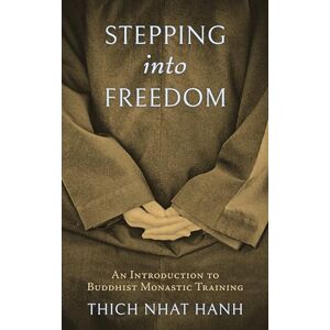 Hanh, Thich Nhat Stepping into Freedom: An Introduction to Buddhist Monastic Training Hanh, Thich Nhat Stepping into Freedom: An Introduction to Buddhist Monastic Training