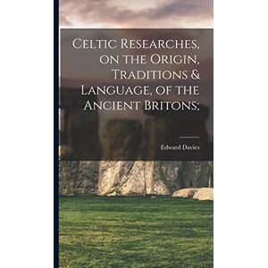 Davies, Edward Celtic Researches, on the Origin, Traditions & Language, of the Ancient Britons; Davies, Edward Celtic Researches, on the Origin, Traditions & Language, of the Ancient Britons;