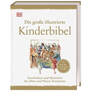 Die große illustrierte Kinderbibel: Geschichten und Menschen des Alten und Neuen Testaments. Der Klassiker für die ganze Familie Die große illustrierte Kinderbibel: Geschichten und Menschen des Alten und Neuen Testaments. Der Klassiker für die ganze Familie
