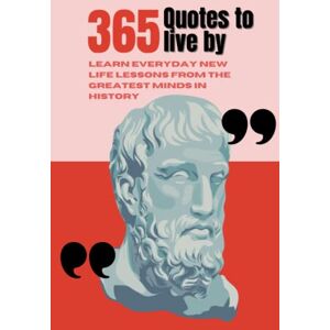 Simoncelli, Robert 365 Quotes to Live by: Learn everyday new life lessons from the greatest minds in history Simoncelli, Robert 365 Quotes to Live by: Learn everyday new life lessons from the greatest minds in history