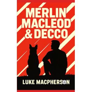 MacPherson, Luke Merlin MacLeod & Decco: Life Lessons From a Dog's Perspective MacPherson, Luke Merlin MacLeod & Decco: Life Lessons From a Dog's Perspective