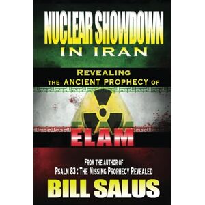 Salus, Bill Nuclear Showdown in Iran: Revealing the Ancient Prophecy of Elam Salus, Bill Nuclear Showdown in Iran: Revealing the Ancient Prophecy of Elam