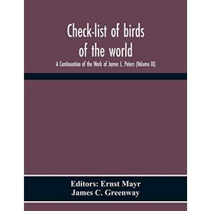 C Greenway, James Check-List Of Birds Of The World; A Continuation Of The Work Of James L. Peters (Volume Ix) C Greenway, James Check-List Of Birds Of The World; A Continuation Of The Work Of James L. Peters (Volume Ix)