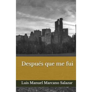 Marcano Salazar, Luis Manuel Después que me fui Marcano Salazar, Luis Manuel Después que me fui