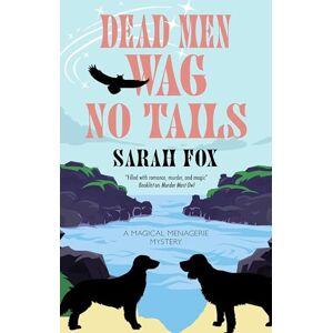 Fox, Sarah Dead Men Wag No Tails: 2 (A Magical Menagerie Mystery) Fox, Sarah Dead Men Wag No Tails: 2 (A Magical Menagerie Mystery)