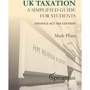 Mark Hunt UK Taxation a Simplified Taxation Guide for Students 2025/26 Mark Hunt UK Taxation a Simplified Taxation Guide for Students 2025/26