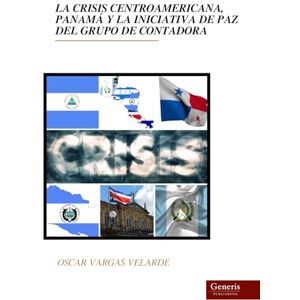 VELARDE, OSCAR VARGAS LA CRISIS CENTROAMERICANA, PANAMÁ Y LA INICIATIVA DE PAZ DEL GRUPO DE CONTADORA VELARDE, OSCAR VARGAS LA CRISIS CENTROAMERICANA, PANAMÁ Y LA INICIATIVA DE PAZ DEL GRUPO DE CONTADORA