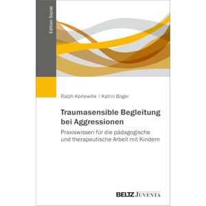 Kortewille, Ralph Traumasensible Begleitung bei Aggressionen: Praxiswissen für die pädagogische und therapeutische Arbeit mit Kindern Kortewille, Ralph Traumasensible Begleitung bei Aggressionen: Praxiswissen für die pädagogische und therapeutische Arbeit mit Kindern