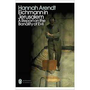 Arendt, Hannah Eichmann in Jerusalem: A Report on the Banality of Evil (Penguin Modern Classics) Arendt, Hannah Eichmann in Jerusalem: A Report on the Banality of Evil (Penguin Modern Classics)