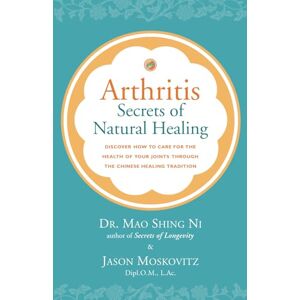 Ni, Dr. Mao Shing Arthritis: Secrets of Natural Healing: Discover How to Care for the Health of Your Joints Through the Chinese Healing Tradition Ni, Dr. Mao Shing Arthritis: Secrets of Natural Healing: Discover How to Care for the Health of Your Joints Through the Chinese Healing Tradition
