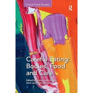 Lavis, Anna Careful Eating: Bodies, Food and Care (Critical Food Studies) Lavis, Anna Careful Eating: Bodies, Food and Care (Critical Food Studies)