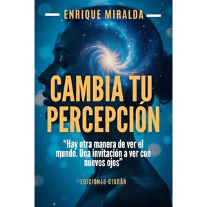 Miralda, Enrique Cambia tu percepción: “Hay otra manera de ver el mundo. Una invitación a ver con nuevos ojos” (Sabiduría para todos) Miralda, Enrique Cambia tu percepción: “Hay otra manera de ver el mundo. Una invitación a ver con nuevos ojos” (Sabiduría para todos)