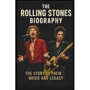 GOLAUI, CHRISMAS THE ROLLING STONES BIOGRAPHY: The Story of Their Music and Legacy GOLAUI, CHRISMAS THE ROLLING STONES BIOGRAPHY: The Story of Their Music and Legacy