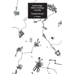 Morton, Timothy Realist Magic: Objects, Ontology, Causality (2nd edition) (New Metaphysics) Morton, Timothy Realist Magic: Objects, Ontology, Causality (2nd edition) (New Metaphysics)