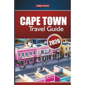 Taylor CAPE TOWN TRAVEL GUIDE 2026: Explore South Africa’s Top Attractions, Hidden Gems, Local Food, and Adventure Tips for First-Time Visitors Taylor CAPE TOWN TRAVEL GUIDE 2026: Explore South Africa’s Top Attractions, Hidden Gems, Local Food, and Adventure Tips for First-Time Visitors