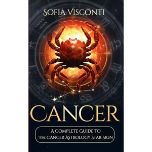Visconti, Sofia Cancer: A Complete Guide To The Cancer Astrology Star Sign (A Complete Guide To Astrology) Visconti, Sofia Cancer: A Complete Guide To The Cancer Astrology Star Sign (A Complete Guide To Astrology)