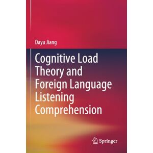 Jiang, Dayu Cognitive Load Theory and Foreign Language Listening Comprehension Jiang, Dayu Cognitive Load Theory and Foreign Language Listening Comprehension